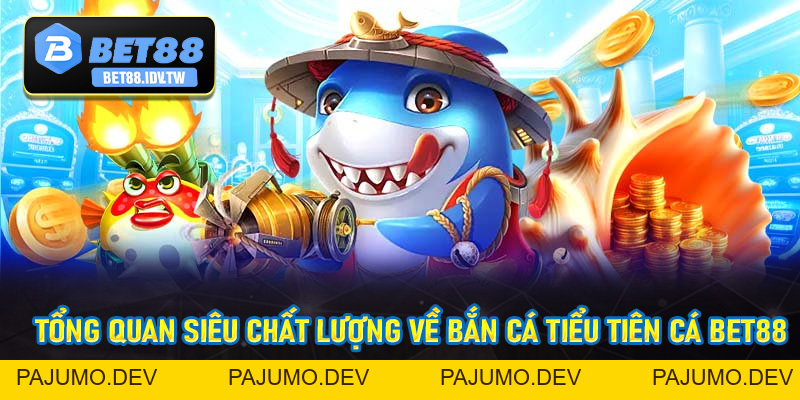Bắn Cá Tiểu Tiên Cá - Thiên Đường Săn Cá Bet88 Đứng Đầu Châu Á - bet88.idv.tw - PAJUMO