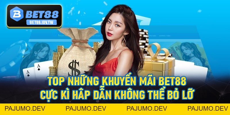 Khuyến Mãi Bet88 - Ưu Đãi Khủng Dành Cho Hội Viên Tham Gia - bet88.idv.tw - PAJUMO