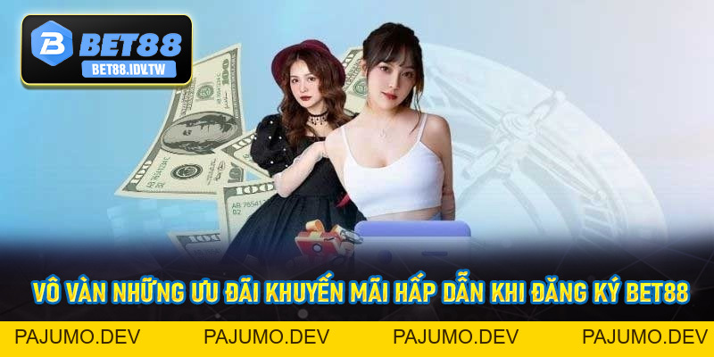 Đăng Ký Bet88 - Các Thao Tác Thực Hiện Dễ Dàng Nhận Ngay 88k - bet88.idv.tw - PAJUMO