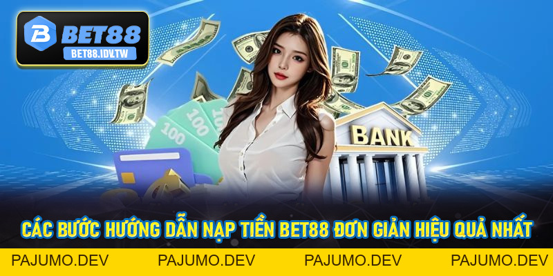 Nạp Tiền Bet88 - Thao Tác Cộng Vốn Đơn Giản Chỉ Với Vài Bước - bet88.idv.tw - PAJUMO