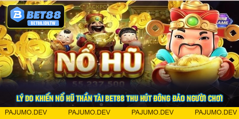 Nổ Hũ Thần Tài - Sân Chơi jackpot Đăng Cấp Tại Bet88 - bet88.idv.tw - PAJUMO