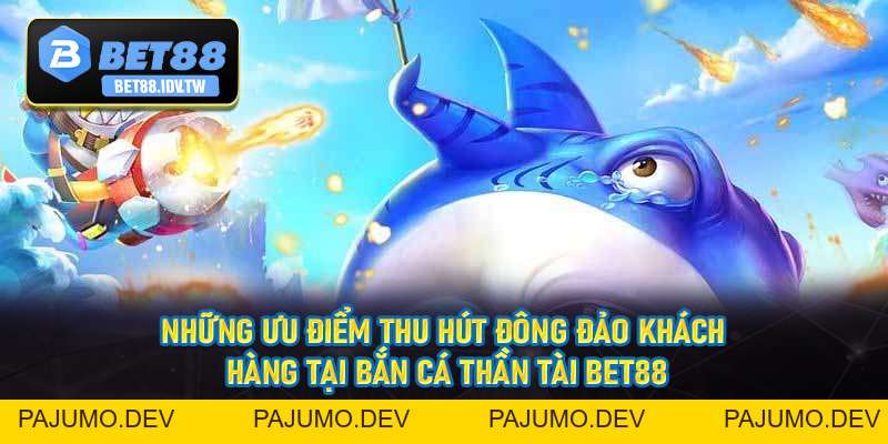 Bắn Cá Thần Tài Bet88 - Thiên Đường Bắn Cá Siêu Hấp Dẫn Số #1 Hiện Nay - bet88.idv.tw - PAJUMO