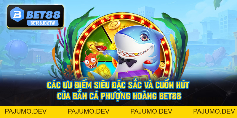 Bắn Cá Phượng Hoàng - Săn Thưởng Siêu Khủng Cùng Bet88 - bet88.idv.tw - PAJUMO