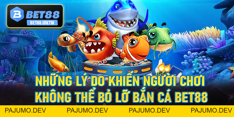 Bắn Cá Bet88 - Siêu Phẩm Bắn Cá Dưới Đại Dương Số #1 - bet88.idv.tw - PAJUMO