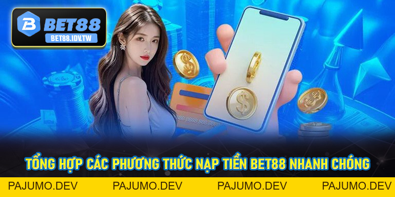 Nạp Tiền Bet88 - Thao Tác Cộng Vốn Đơn Giản Chỉ Với Vài Bước - bet88.idv.tw - PAJUMO