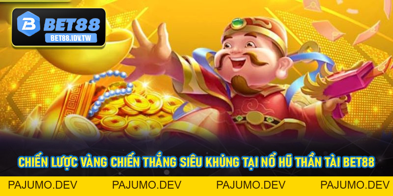 Nổ Hũ Thần Tài - Sân Chơi jackpot Đăng Cấp Tại Bet88 - bet88.idv.tw - PAJUMO