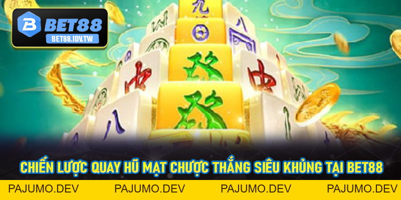 Nổ Hũ Đường Mạt Chược - Siêu Phẩm Kinh Điển Tại Bet88 - bet88.idv.tw - PAJUMO