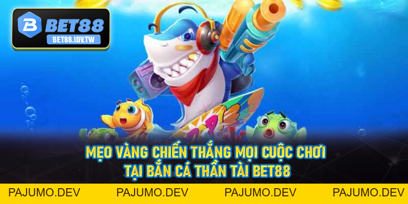 Bắn Cá Thần Tài Bet88 - Thiên Đường Bắn Cá Siêu Hấp Dẫn Số #1 Hiện Nay - bet88.idv.tw - PAJUMO