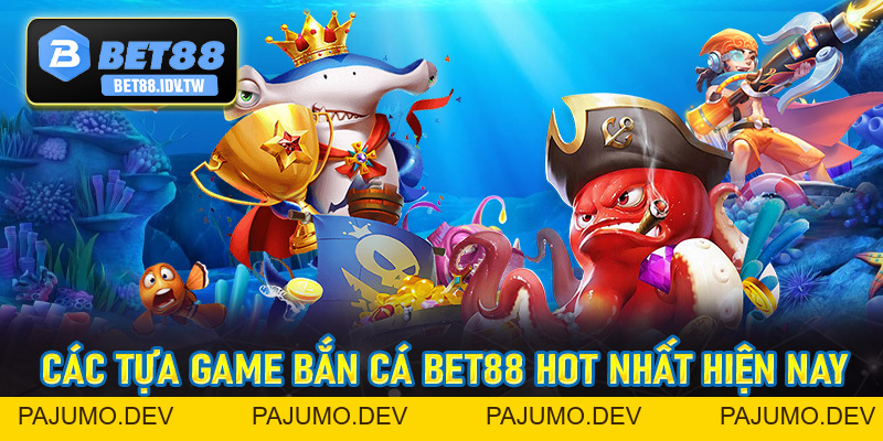 Bắn Cá Bet88 - Siêu Phẩm Bắn Cá Dưới Đại Dương Số #1 - bet88.idv.tw - PAJUMO