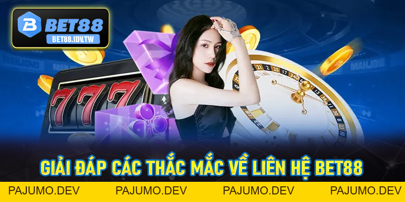 Liên Hệ Bet88 - Cổng Hỗ Trợ Người Chơi Nhanh Chóng Nhất Châu Á - bet88.idv.tw - PAJUMO