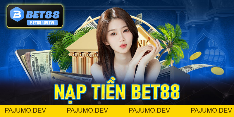 Nạp Tiền Bet88 - Thao Tác Cộng Vốn Đơn Giản Chỉ Với Vài Bước - bet88.idv.tw - PAJUMO