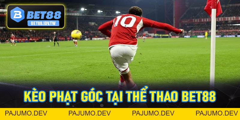Kèo Phạt Góc - Kèo Cược Siêu Hấp Dẫn Tại Thể Thao Bet88 - bet88.idv.tw - PAJUMO