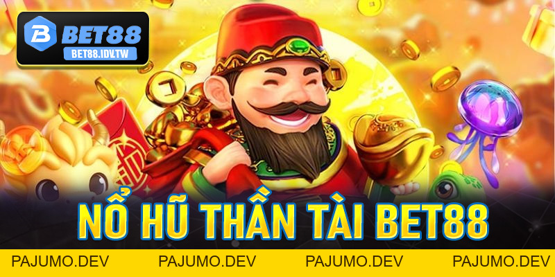Nổ Hũ Thần Tài - Sân Chơi jackpot Đăng Cấp Tại Bet88 - bet88.idv.tw - PAJUMO