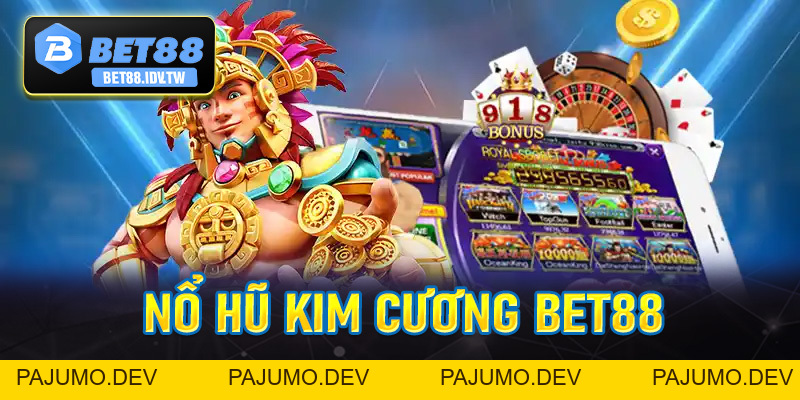 Nổ Hũ Kim Cương - Săn Thưởng Siêu Khủng Cùng Bet88 - bet88.idv.tw - PAJUMO
