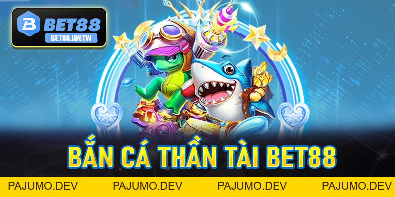 Bắn Cá Thần Tài Bet88 - Thiên Đường Bắn Cá Siêu Hấp Dẫn Số #1 Hiện Nay - bet88.idv.tw - PAJUMO