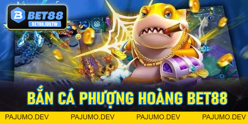 Bắn Cá Phượng Hoàng - Săn Thưởng Siêu Khủng Cùng Bet88 - bet88.idv.tw - PAJUMO