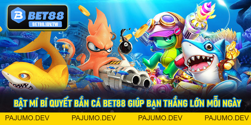 Bắn Cá Bet88 - Siêu Phẩm Bắn Cá Dưới Đại Dương Số #1 - bet88.idv.tw - PAJUMO