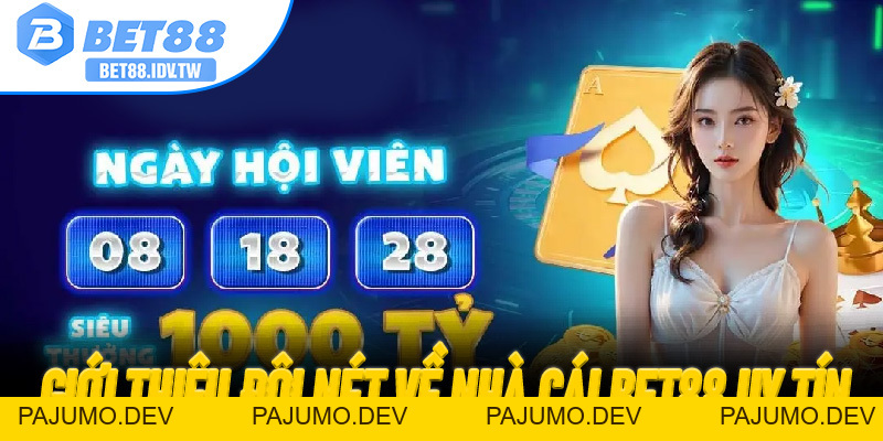 Bet88 Thưởng 88K – Nhận Quà Đăng Ký Mới Tại Sân Chơi Đổi Thưởng Uy Tín - PAJUMO