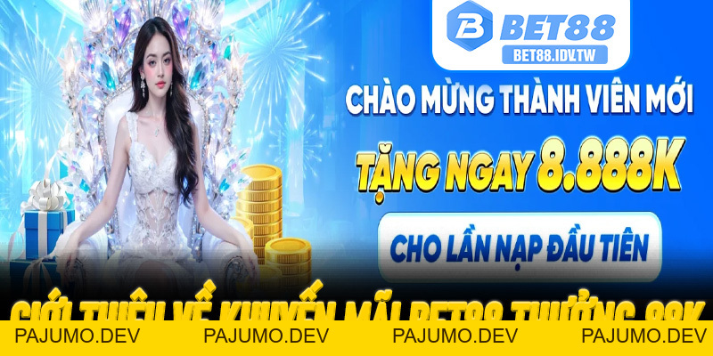 Bet88 Thưởng 88K – Nhận Quà Đăng Ký Mới Tại Sân Chơi Đổi Thưởng Uy Tín - PAJUMO