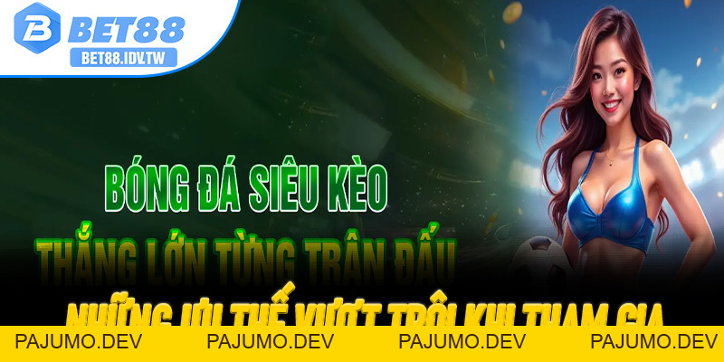 Bet88 Thưởng 88K – Nhận Quà Đăng Ký Mới Tại Sân Chơi Đổi Thưởng Uy Tín - PAJUMO